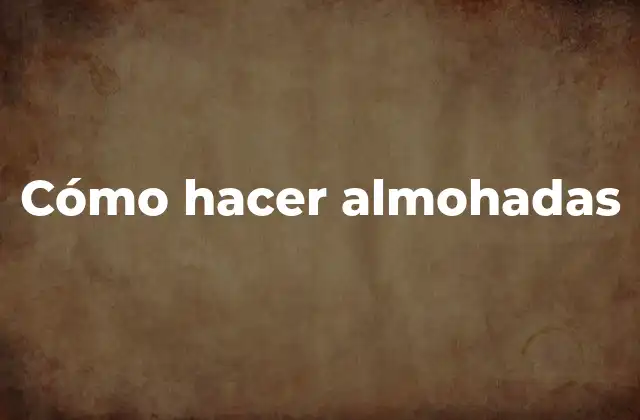 Cómo Hacer Almohadas