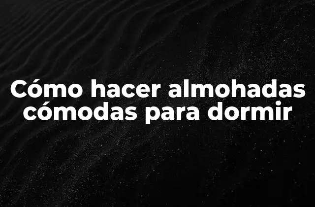 Cómo Hacer Almohadas Cómodas para Dormir 2 Cómo hacer almohadas cómodas para dormir