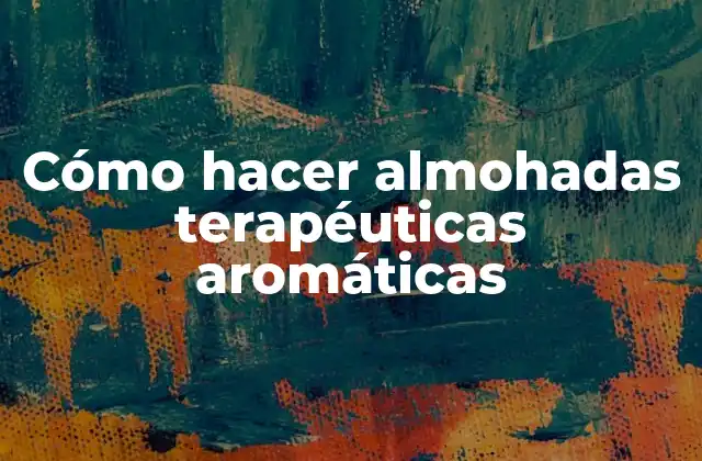 Cómo Hacer Almohadas Terapéuticas Aromáticas 2 Cómo hacer almohadas terapéuticas aromáticas