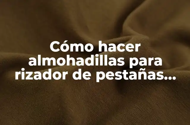 Cómo Hacer Almohadillas para Rizador de Pestañas Casero