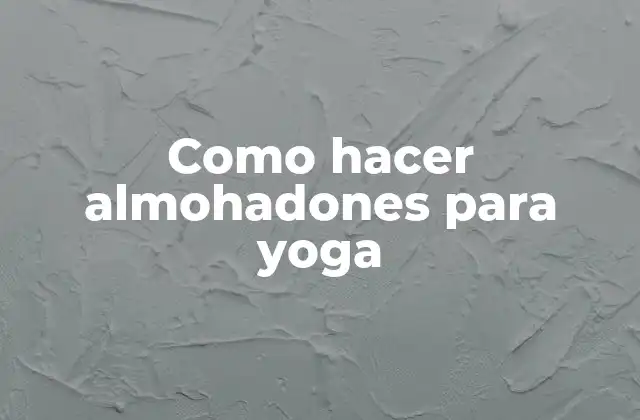 Como Hacer Almohadones para Yoga