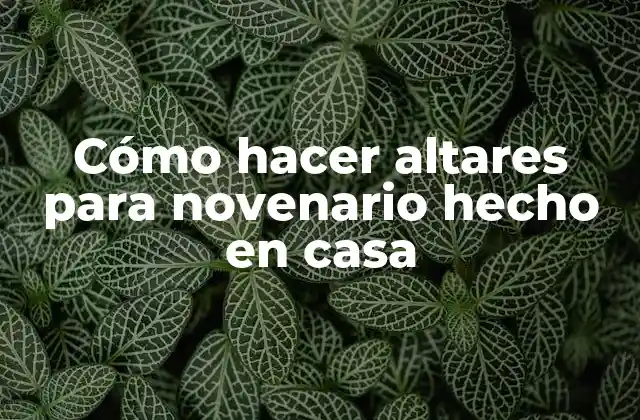 Cómo Hacer Altares para Novenario Hecho en Casa