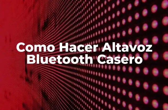 ¿Qué es un Altavoz Bluetooth Casero y para Qué Sirve?