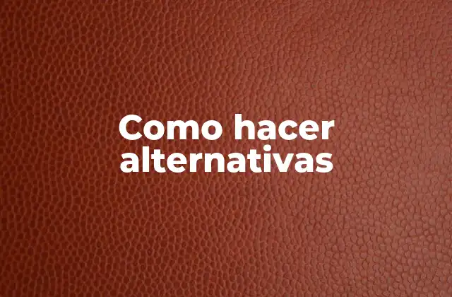 Como hacer alternativas