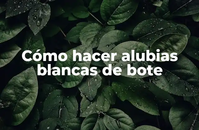 Cómo Hacer Alubias Blancas de Bote