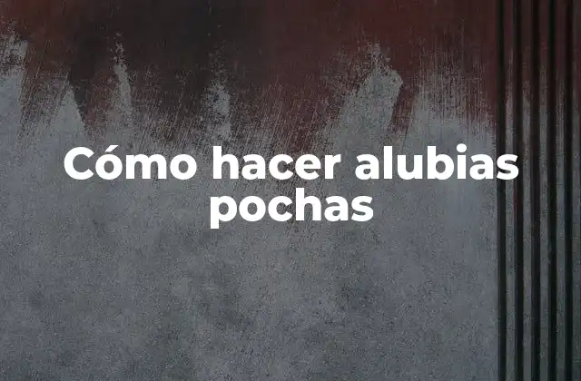 Cómo Hacer Alubias Pochas