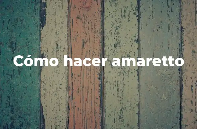 Cómo hacer amaretto