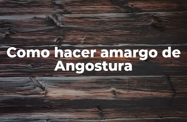 Como Hacer Amargo de Angostura
