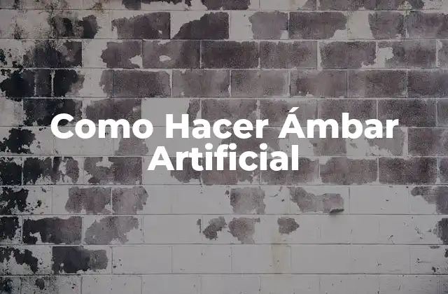 Como Hacer Ámbar Artificial