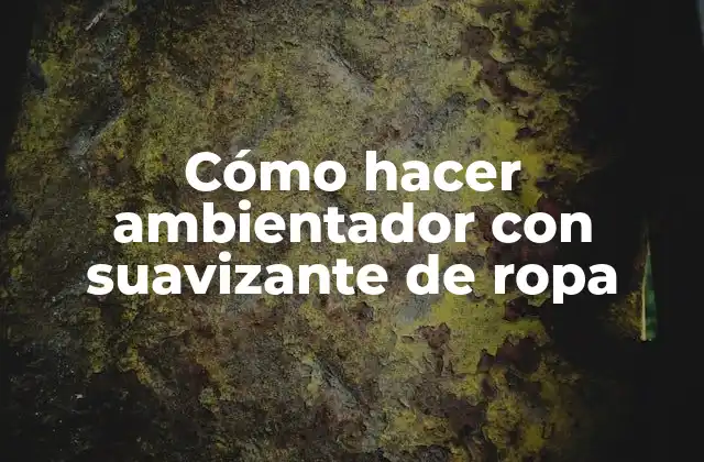 Cómo Hacer Ambientador con Suavizante de Ropa