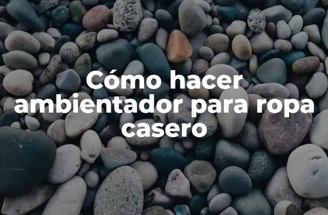 Cómo Hacer Ambientador para Ropa Casero