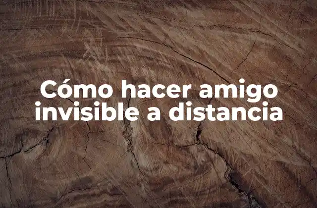 Cómo Hacer Amigo Invisible a Distancia