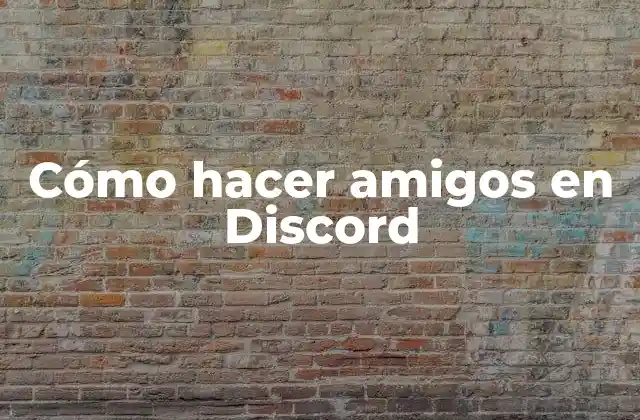Cómo Hacer Amigos en Discord