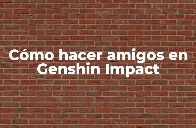 Cómo Hacer Amigos en Genshin Impact