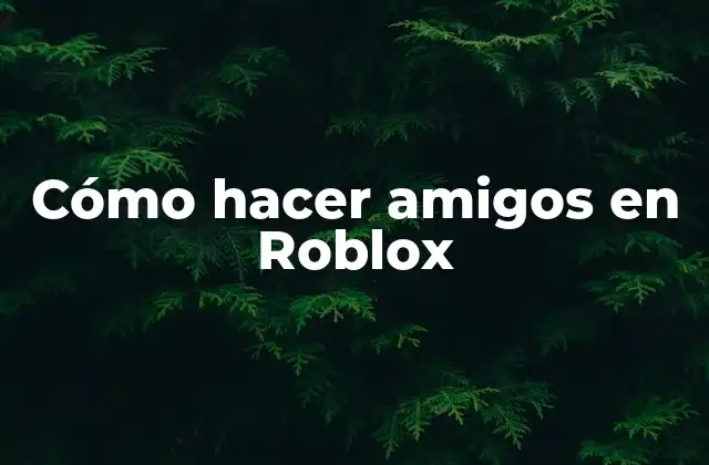 Cómo Hacer Amigos en Roblox