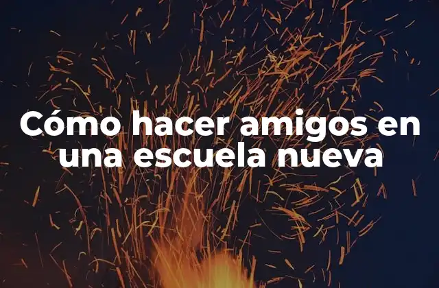 Cómo Hacer Amigos en una Escuela Nueva