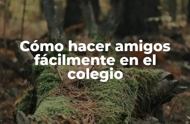Cómo Hacer Amigos Fácilmente en el Colegio 2 Cómo hacer amigos fácilmente en el colegio