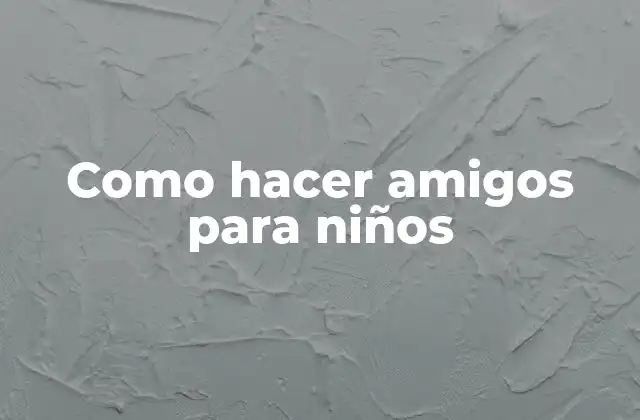 Como Hacer Amigos para Niños