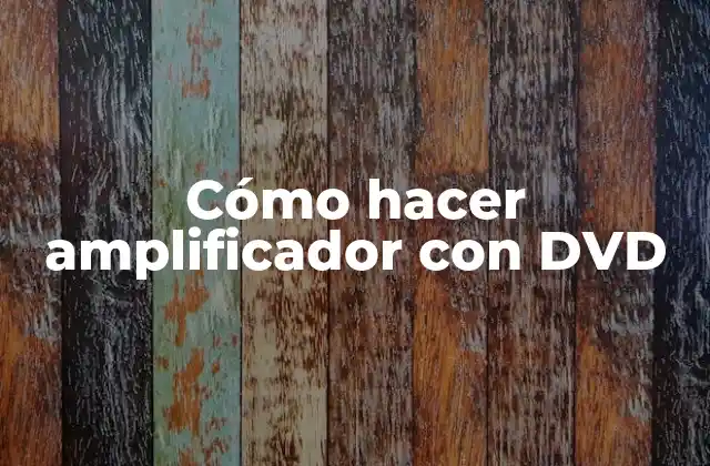 Cómo Hacer Amplificador con Dvd 2 Amplificador con DVD