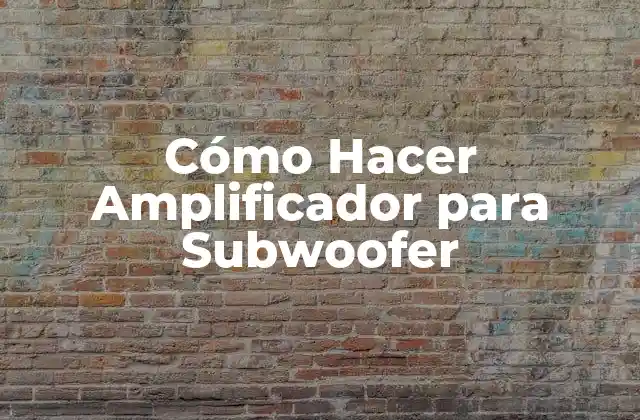 Cómo Hacer Amplificador para Subwoofer