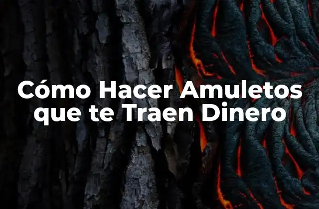 Cómo Hacer Amuletos que Te Traen Dinero