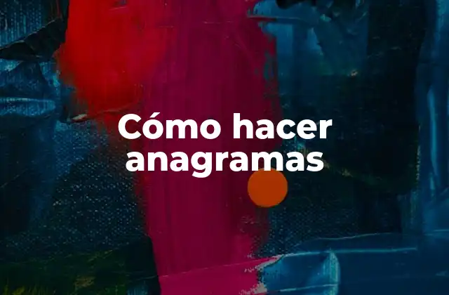 Cómo Hacer Anagramas