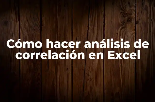 Cómo Hacer Análisis de Correlación en Excel