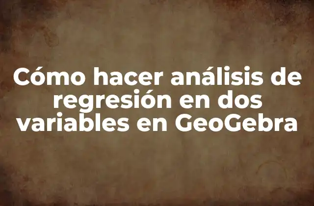 Cómo Hacer Análisis de Regresión en Dos Variables en Geogebra 2 Análisis de regresión en dos variables en GeoGebra