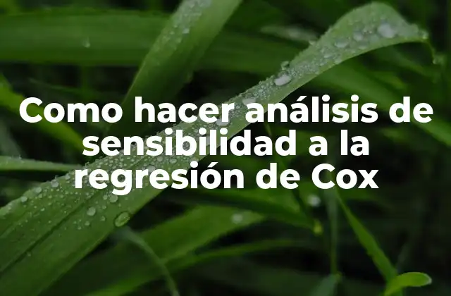 Como Hacer Análisis de Sensibilidad a la Regresión de Cox