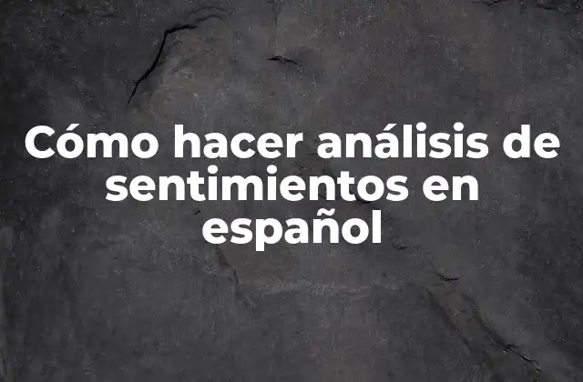 Cómo Hacer Análisis de Sentimientos en Español