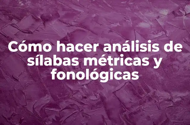 Cómo Hacer Análisis de Sílabas Métricas y Fonológicas