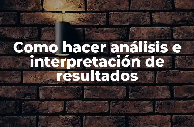 Como Hacer Análisis e Interpretación de Resultados