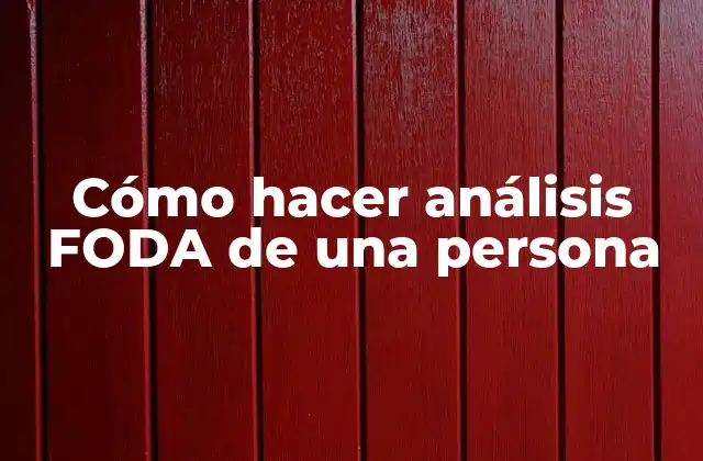 Cómo Hacer Análisis Foda de una Persona