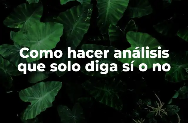 Como Hacer Análisis que Solo Diga Sí o No