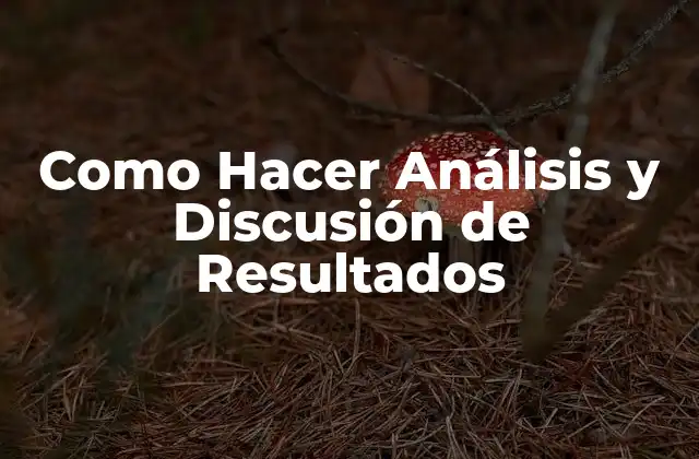 Como Hacer Análisis y Discusión de Resultados