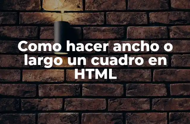 Como Hacer Ancho o Largo un Cuadro en Html