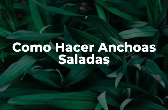 Como Hacer Anchoas Saladas