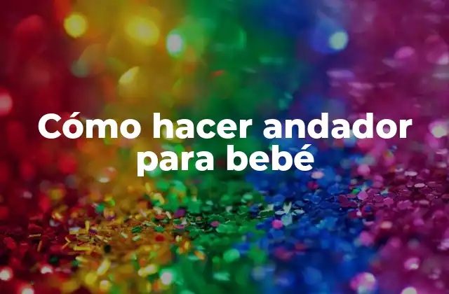 Cómo Hacer Andador para Bebé