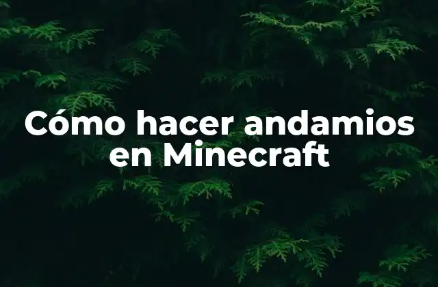 ¿Qué son los andamios en Minecraft?