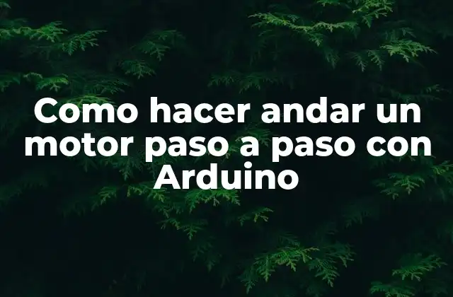Como Hacer Andar un Motor Paso a Paso con Arduino