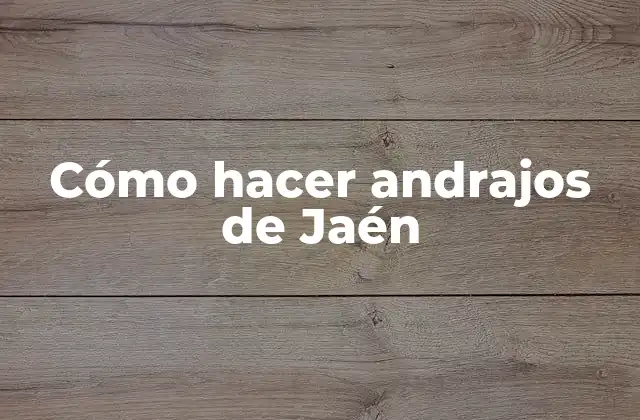 Cómo Hacer Andrajos de Jaén