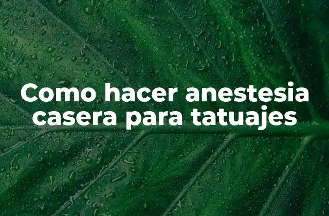 Como Hacer Anestesia Casera para Tatuajes