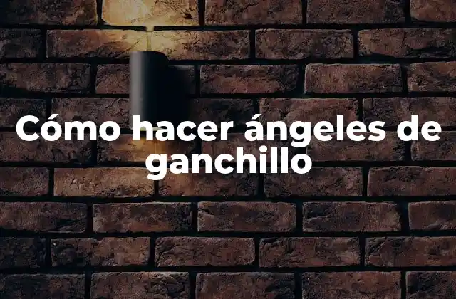 Cómo Hacer Ángeles de Ganchillo