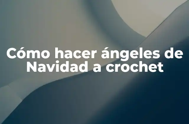 Cómo Hacer Ángeles de Navidad a Crochet