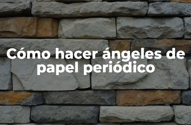 Cómo Hacer Ángeles de Papel Periódico