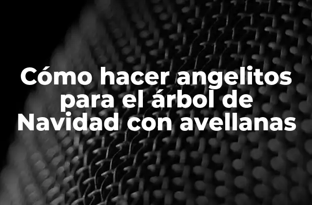 Cómo Hacer Angelitos para el Árbol de Navidad con Avellanas