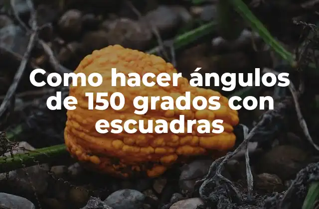 Como Hacer Ángulos de 150 Grados con Escuadras