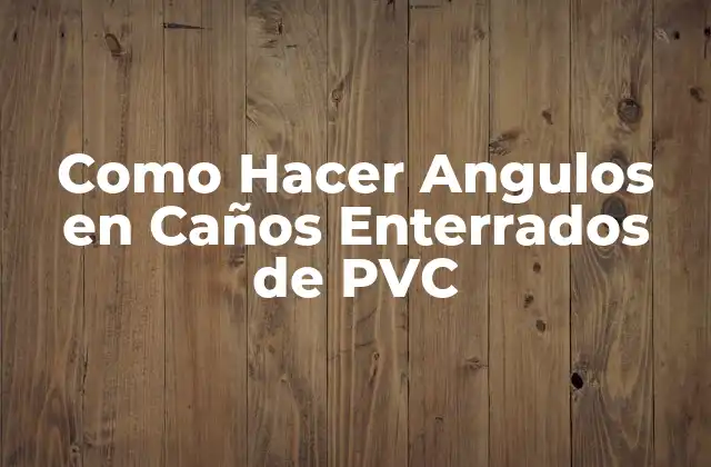 Como Hacer Angulos en Caños Enterrados de Pvc