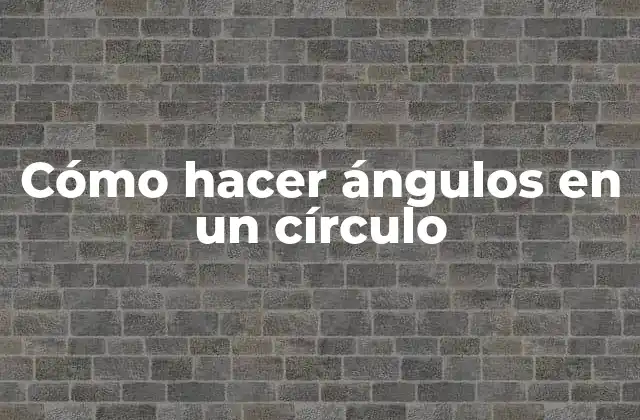 Cómo Hacer Ángulos en un Círculo
