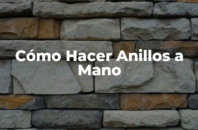 Cómo Hacer Anillos a Mano